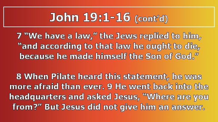 John 19: 1 -16 (cont’d) 7 “We have a law, ” the Jews replied