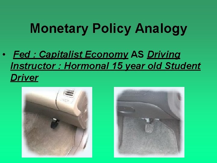 Monetary Policy Analogy • Fed : Capitalist Economy AS Driving Instructor : Hormonal 15