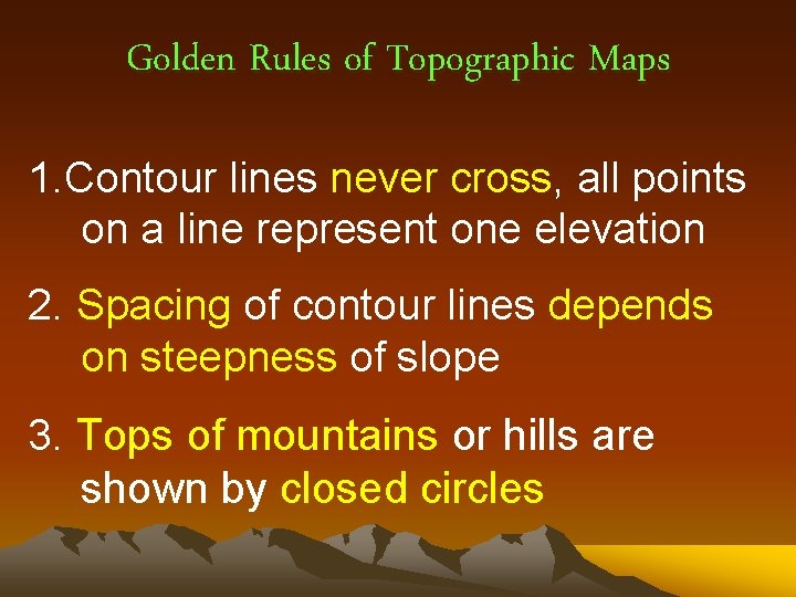 Golden Rules of Topographic Maps 1. Contour lines never cross, all points on a