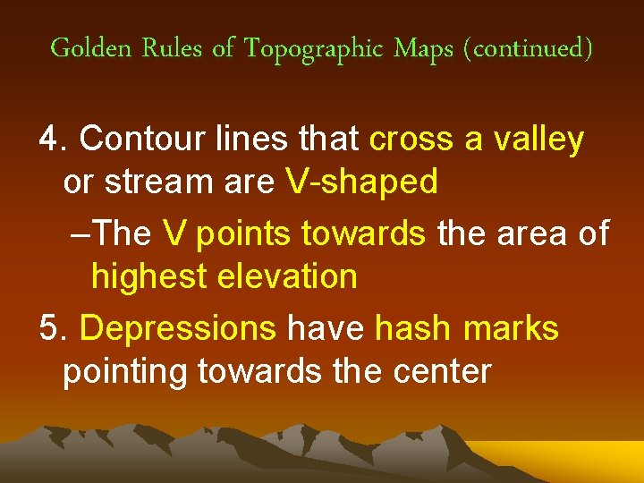 Golden Rules of Topographic Maps (continued) 4. Contour lines that cross a valley or