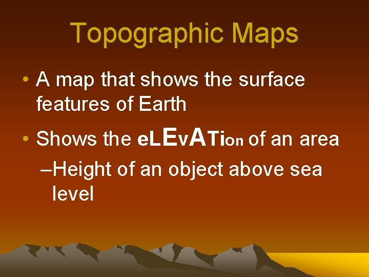 Topographic Maps • A map that shows the surface features of Earth • Shows