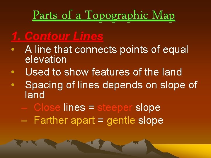 Parts of a Topographic Map 1. Contour Lines • A line that connects points