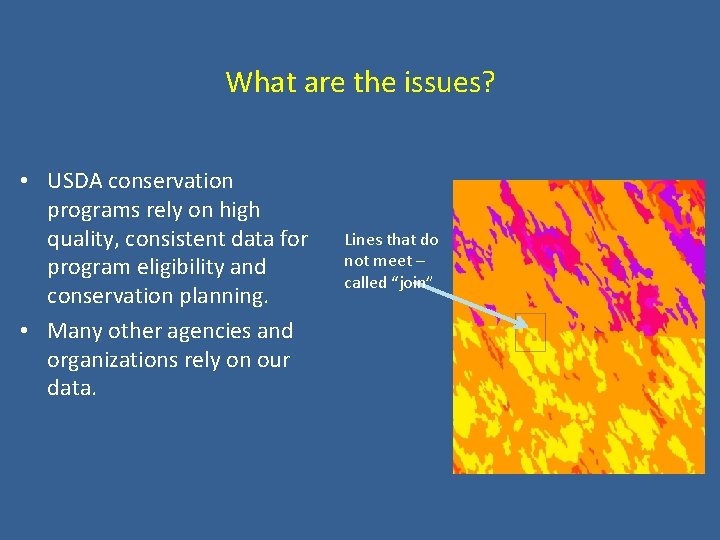 What are the issues? • USDA conservation programs rely on high quality, consistent data