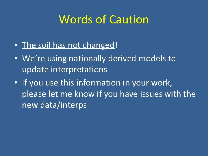 Words of Caution • The soil has not changed! • We’re using nationally derived