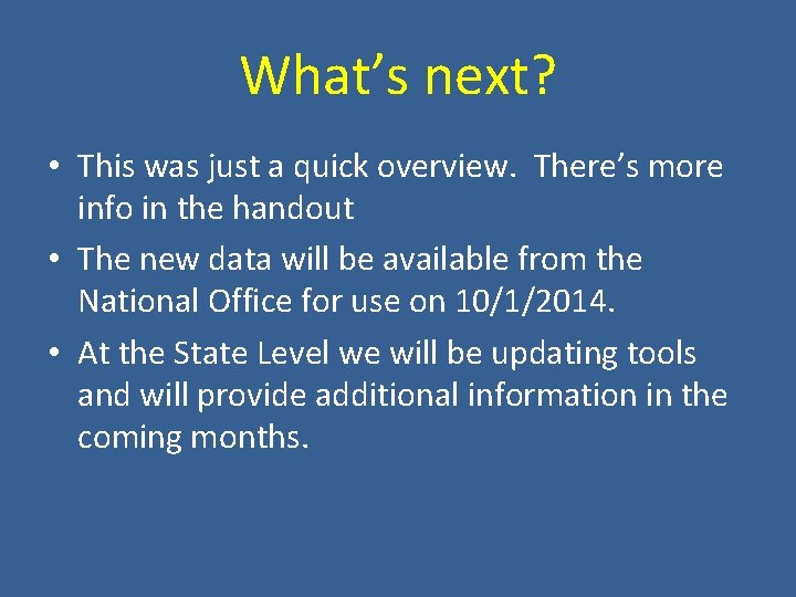 What’s next? • This was just a quick overview. There’s more info in the