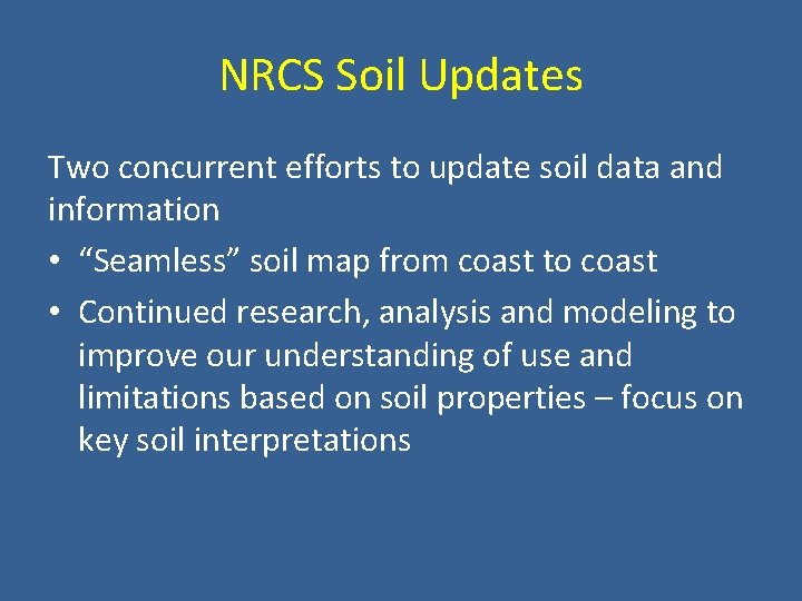 NRCS Soil Updates Two concurrent efforts to update soil data and information • “Seamless”