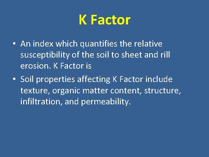 K Factor • An index which quantifies the relative susceptibility of the soil to