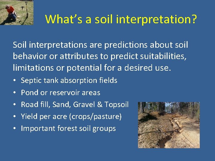What’s a soil interpretation? Soil interpretations are predictions about soil behavior or attributes to