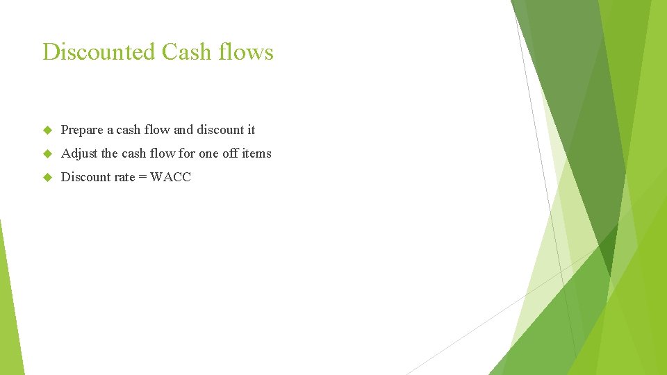 Discounted Cash flows Prepare a cash flow and discount it Adjust the cash flow