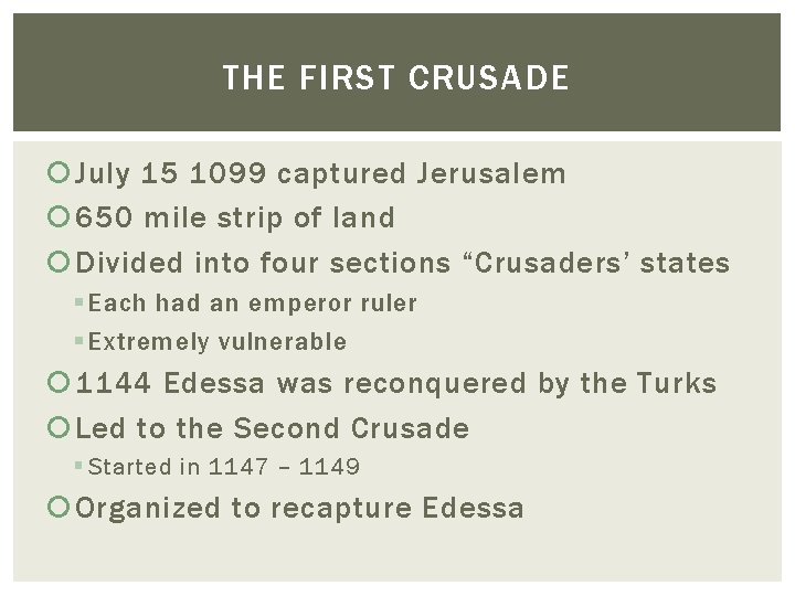 THE FIRST CRUSADE July 15 1099 captured Jerusalem 650 mile strip of land Divided THE FIRST CRUSADE July 15 1099 captured Jerusalem 650 mile strip of land Divided