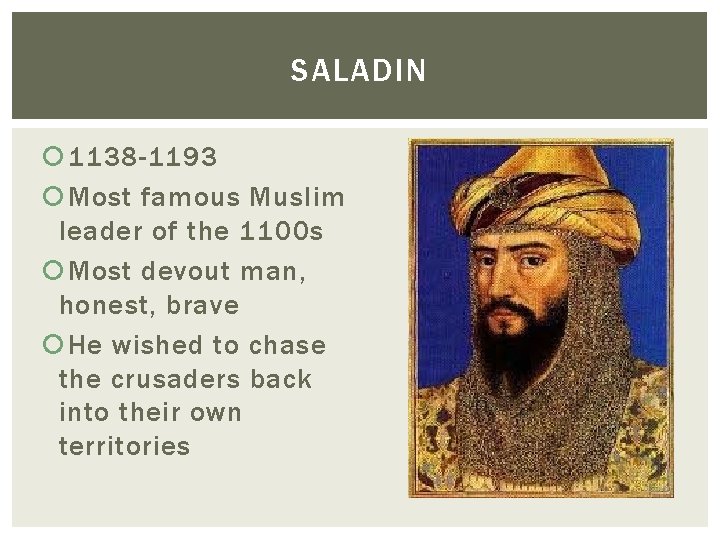 SALADIN 1138 -1193 Most famous Muslim leader of the 1100 s Most devout man, SALADIN 1138 -1193 Most famous Muslim leader of the 1100 s Most devout man,