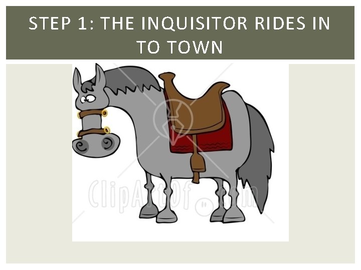 STEP 1: THE INQUISITOR RIDES IN TO TOWN STEP 1: THE INQUISITOR RIDES IN TO TOWN