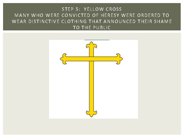 ST EP 5: YELLOW CROSS MANY WHO WERE CO NV ICTED OF HERESY W ST EP 5: YELLOW CROSS MANY WHO WERE CO NV ICTED OF HERESY W