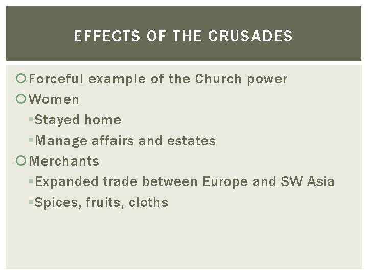 EFFECTS OF THE CRUSADES Forceful example of the Church power Women § Stayed home EFFECTS OF THE CRUSADES Forceful example of the Church power Women § Stayed home