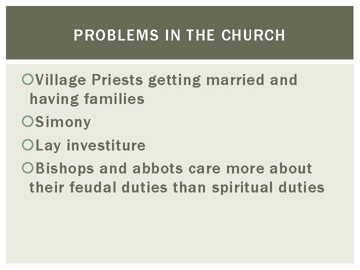 PROBLEMS IN THE CHURCH Village Priests getting married and having families Simony Lay investiture PROBLEMS IN THE CHURCH Village Priests getting married and having families Simony Lay investiture