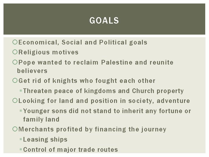 GOALS Economical, Social and Political goals Religious motives Pope wanted to reclaim Palestine and GOALS Economical, Social and Political goals Religious motives Pope wanted to reclaim Palestine and