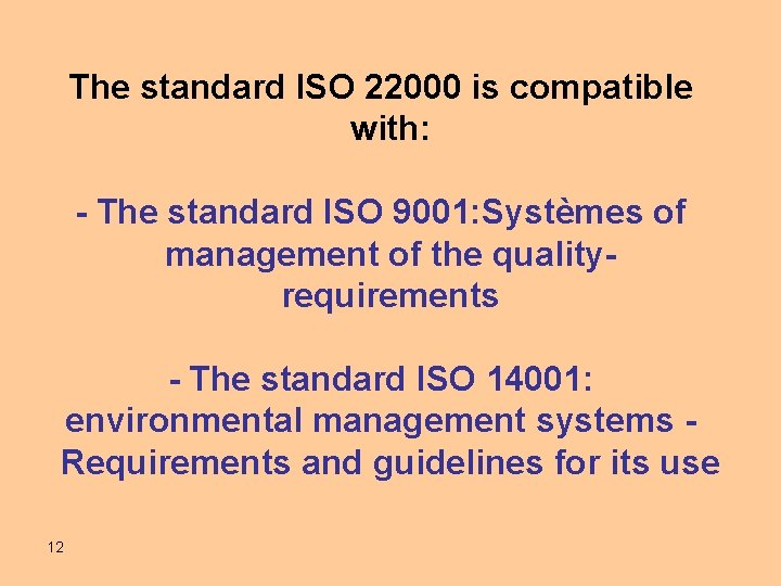 The standard ISO 22000 is compatible with: - The standard ISO 9001: Systèmes of