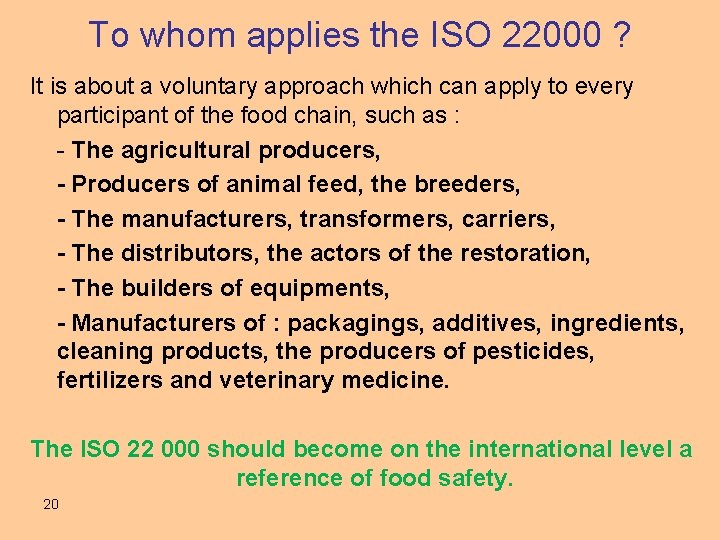 To whom applies the ISO 22000 ? It is about a voluntary approach which