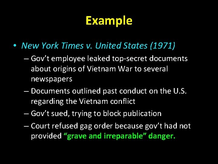 Example • New York Times v. United States (1971) – Gov’t employee leaked top-secret