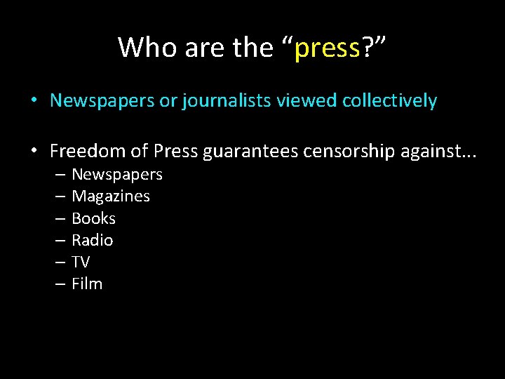 Who are the “press? ” • Newspapers or journalists viewed collectively • Freedom of