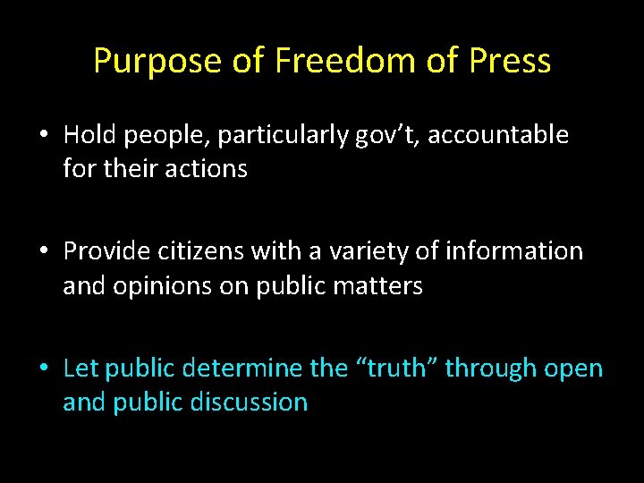 Purpose of Freedom of Press • Hold people, particularly gov’t, accountable for their actions