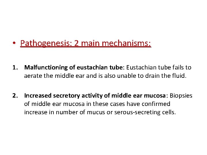  • Pathogenesis: 2 main mechanisms: 1. Malfunctioning of eustachian tube: Eustachian tube fails