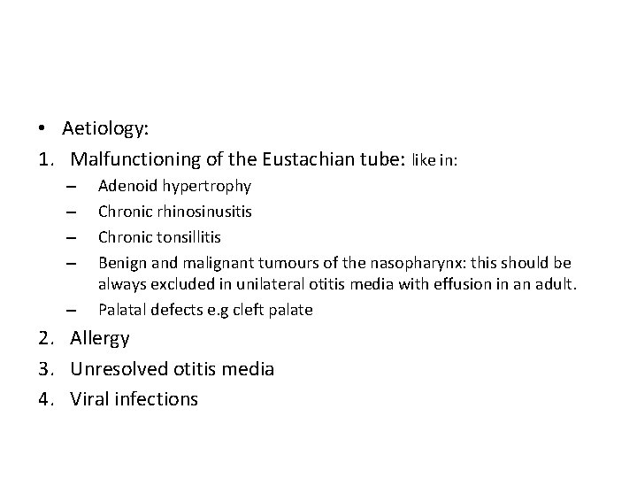  • Aetiology: 1. Malfunctioning of the Eustachian tube: like in: – – –
