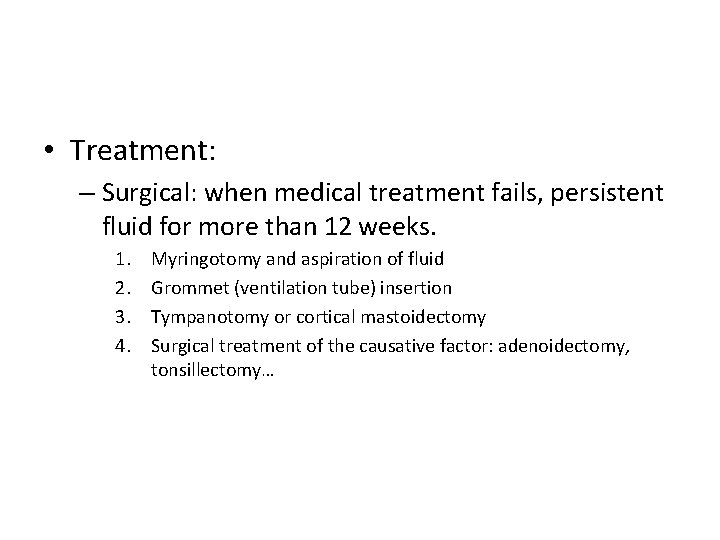  • Treatment: – Surgical: when medical treatment fails, persistent fluid for more than