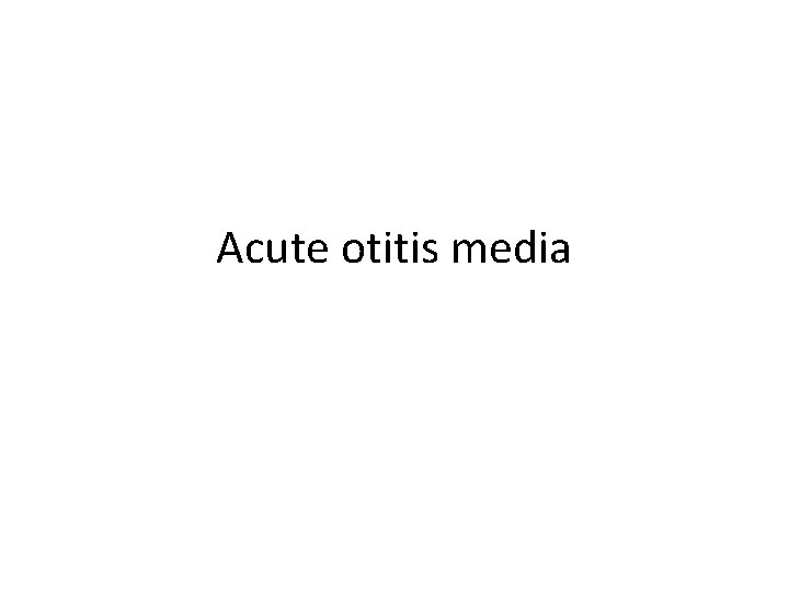 Acute otitis media 