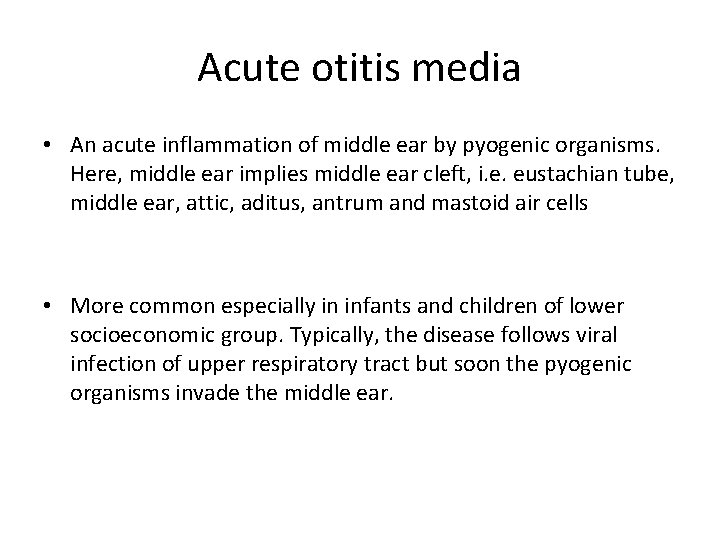 Acute otitis media • An acute inflammation of middle ear by pyogenic organisms. Here,
