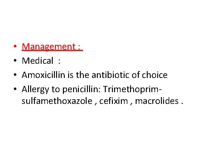  • • Management : Medical : Amoxicillin is the antibiotic of choice Allergy