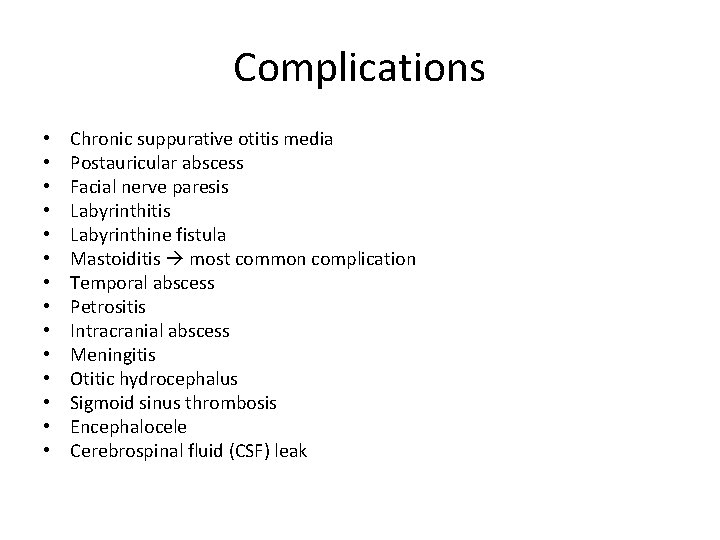 Complications • • • • Chronic suppurative otitis media Postauricular abscess Facial nerve paresis