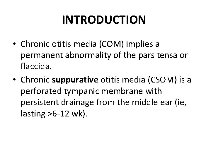 INTRODUCTION • Chronic otitis media (COM) implies a permanent abnormality of the pars tensa