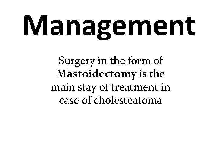 Management Surgery in the form of Mastoidectomy is the main stay of treatment in