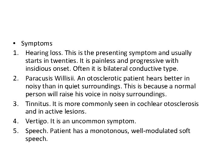  • Symptoms 1. Hearing loss. This is the presenting symptom and usually starts