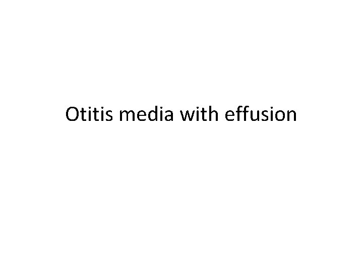 Otitis media with effusion 