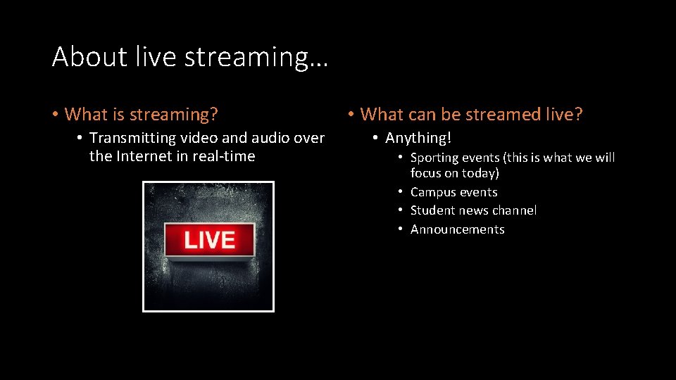 About live streaming… • What is streaming? • Transmitting video and audio over the