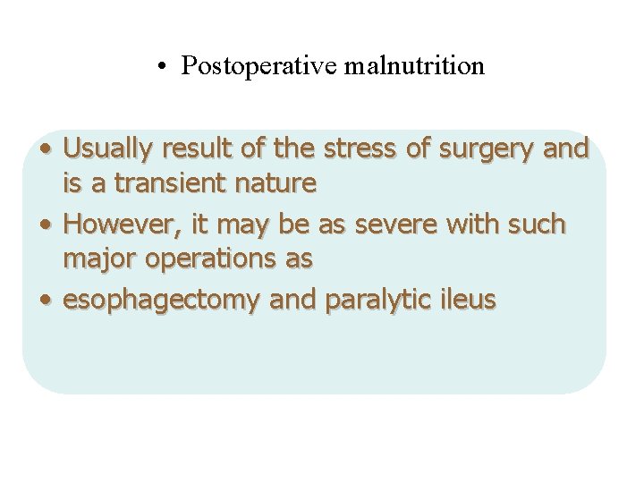  • Postoperative malnutrition • Usually result of the stress of surgery and is