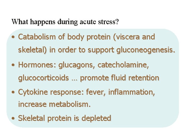 What happens during acute stress? • Catabolism of body protein (viscera and skeletal) in
