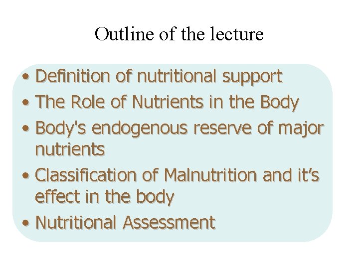 Outline of the lecture • Definition of nutritional support • The Role of Nutrients