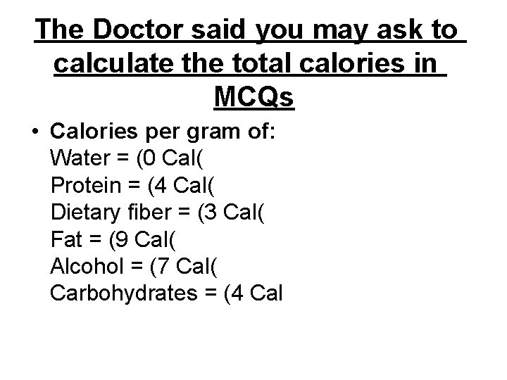 The Doctor said you may ask to calculate the total calories in MCQs •