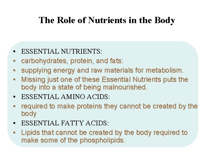 The Role of Nutrients in the Body • • ESSENTIAL NUTRIENTS: carbohydrates, protein, and