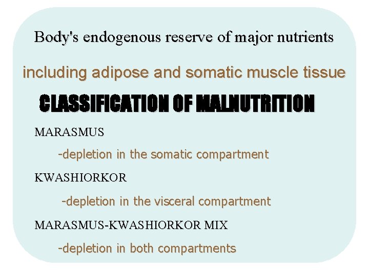  Body's endogenous reserve of major nutrients including adipose and somatic muscle tissue CLASSIFICATION