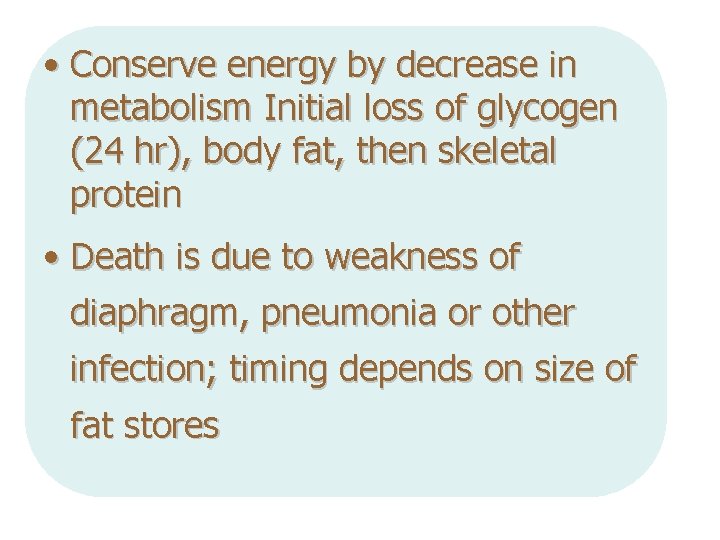  • Conserve energy by decrease in metabolism Initial loss of glycogen (24 hr),