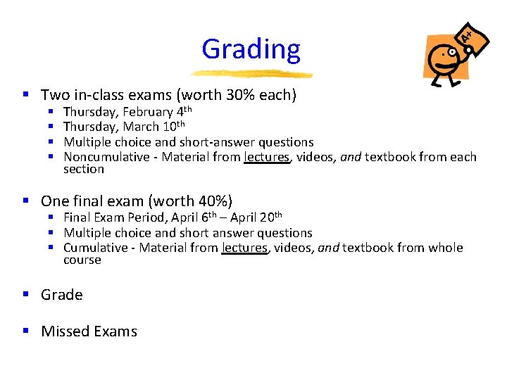 Grading § Two in-class exams (worth 30% each) § § Thursday, February 4 th