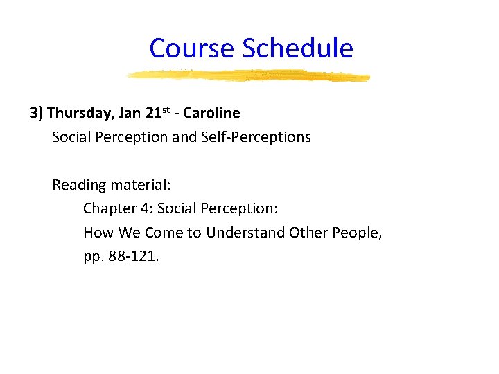 Course Schedule 3) Thursday, Jan 21 st - Caroline Social Perception and Self-Perceptions Reading