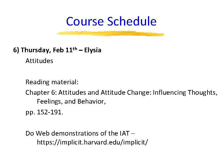 Course Schedule 6) Thursday, Feb 11 th – Elysia Attitudes Reading material: Chapter 6: