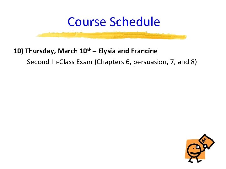 Course Schedule 10) Thursday, March 10 th – Elysia and Francine Second In-Class Exam