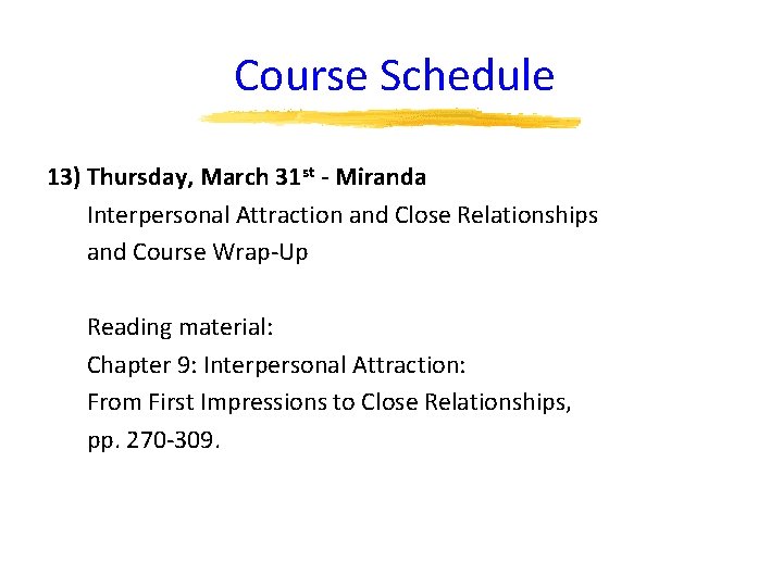 Course Schedule 13) Thursday, March 31 st - Miranda Interpersonal Attraction and Close Relationships