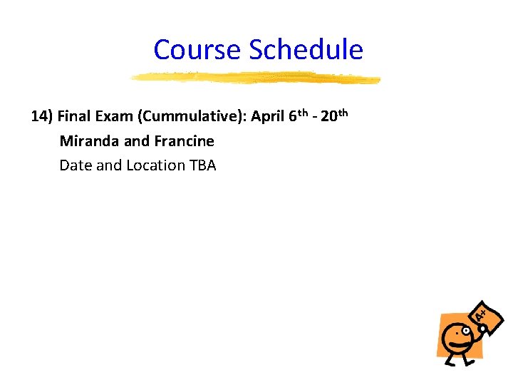 Course Schedule 14) Final Exam (Cummulative): April 6 th - 20 th Miranda and